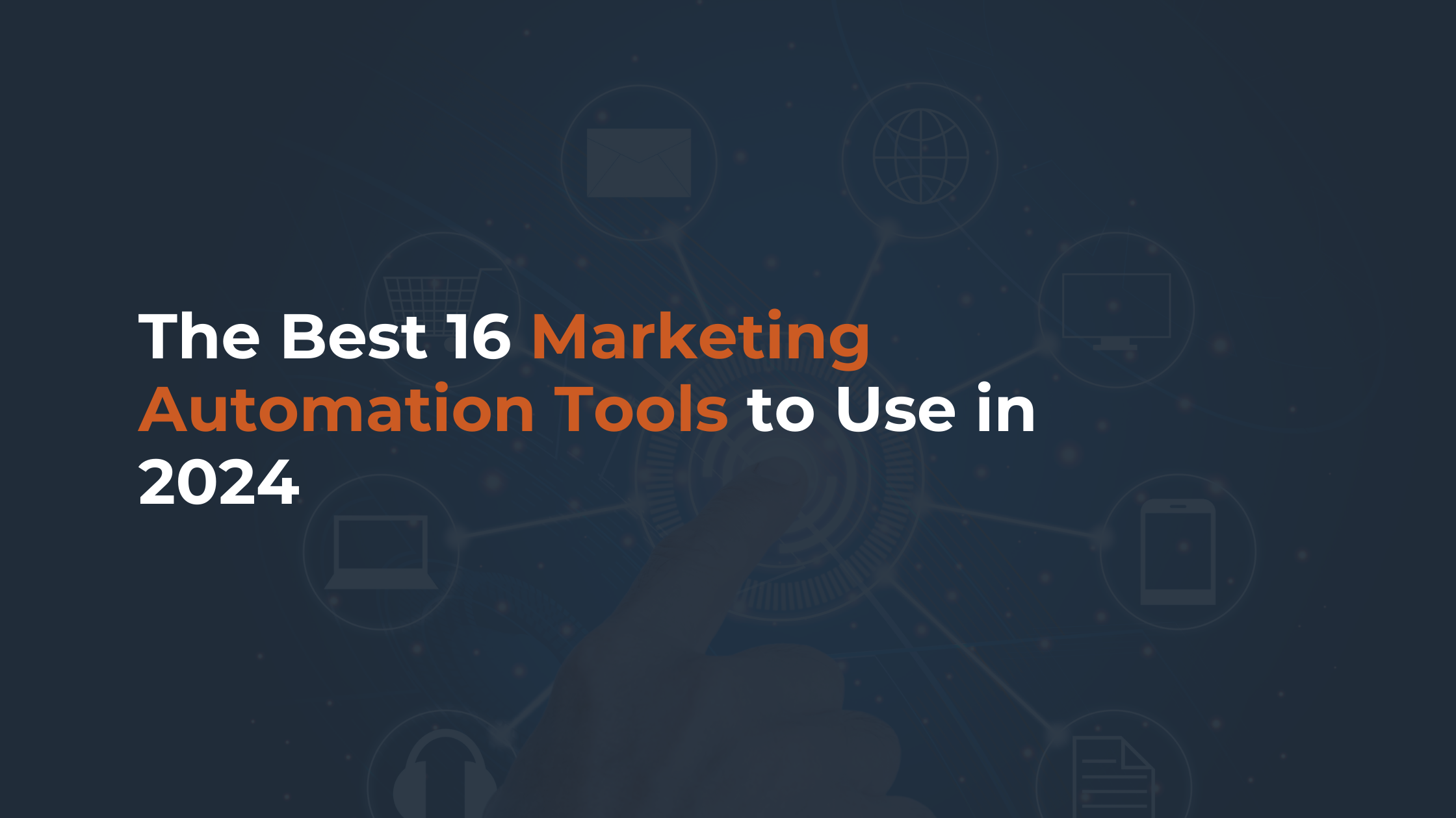 The Best 16 Marketing Automation Tools to Use in 2024