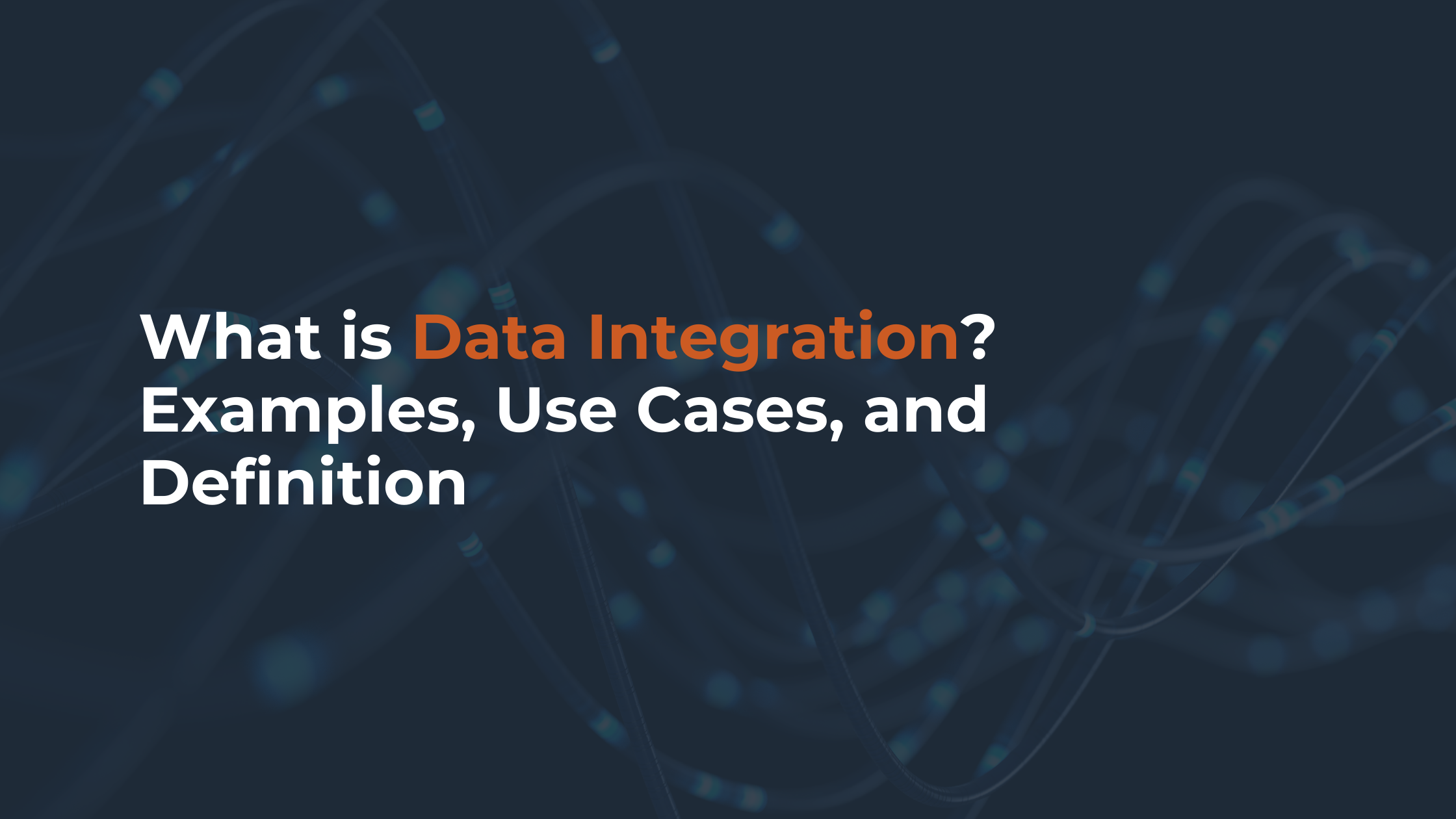 What is Data Integration? Examples, Use Cases, and Definition